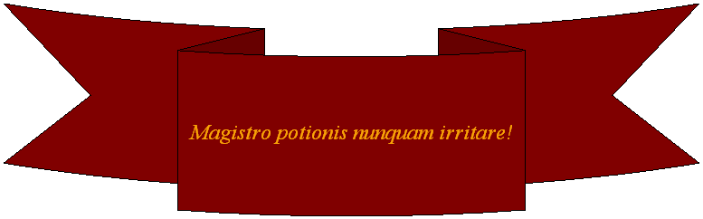 Nach unten gekr�mmtes Band: Magistro potionis nunquam irritare!
